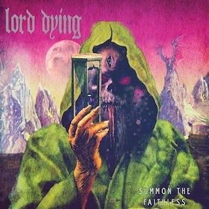 Lord Dying, 'Summon the Faithless' Lord Dying, 'Summon the Faithless'