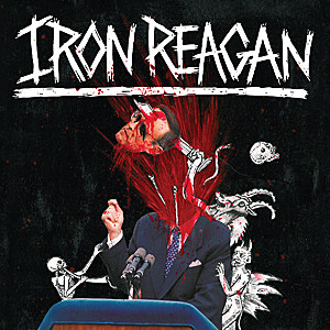 Iron Reagan Tyranny of Will Album Iron Reagan Tyranny of Will Album